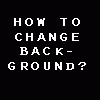 howtochangebackground.gif