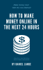 How to Make Money in the next 24 Hours (1).png